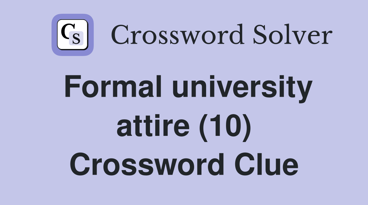 Formal university attire (10) Crossword Clue