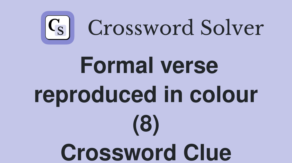 Formal verse reproduced in colour (8) Crossword Clue
