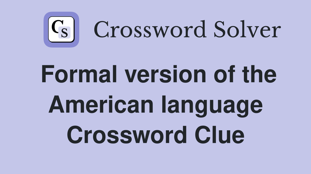 Formal version of the American language Crossword Clue