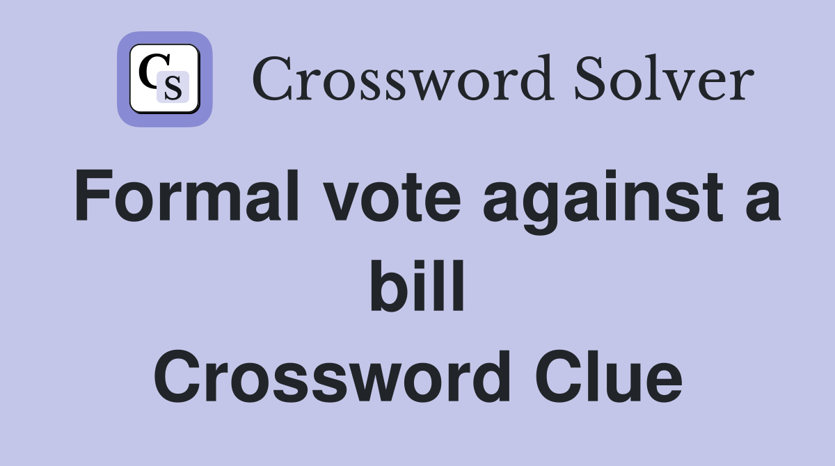 Formal vote against a bill Crossword Clue