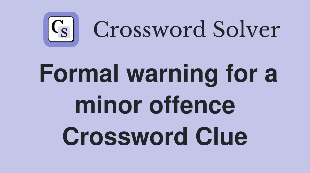 Formal warning for a minor offence Crossword Clue