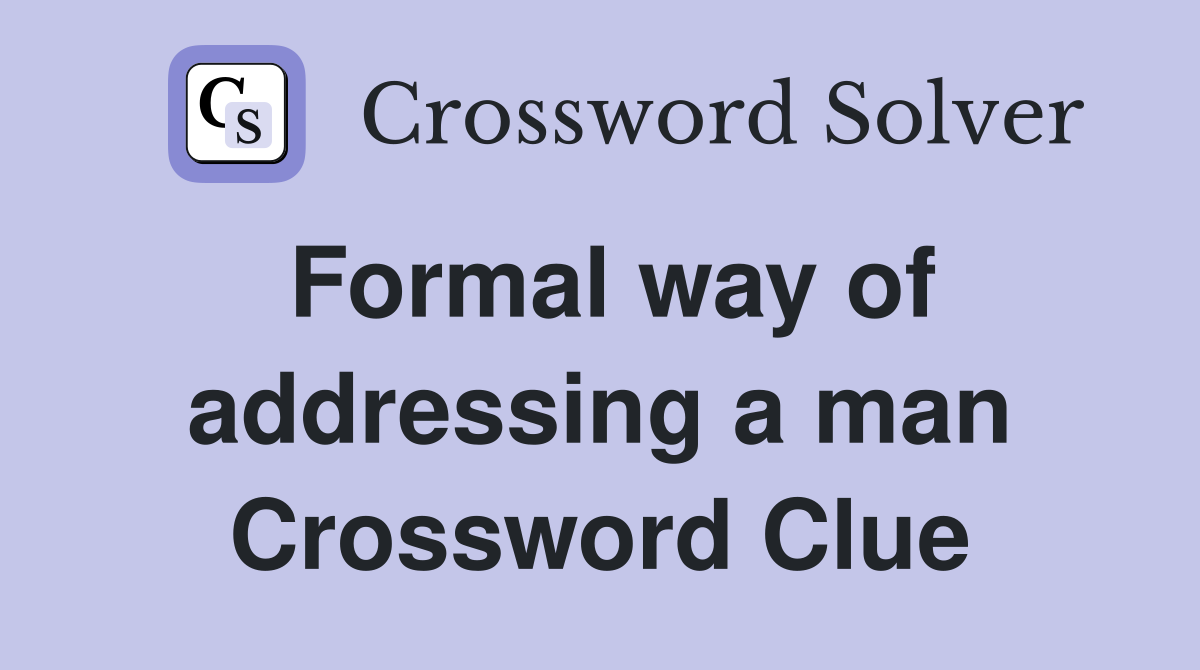 Formal way of addressing a man Crossword Clue