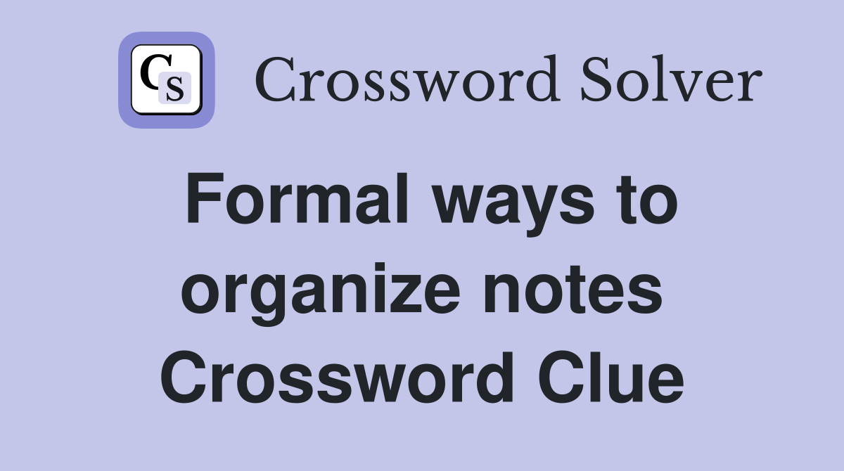 Formal ways to organize notes Crossword Clue