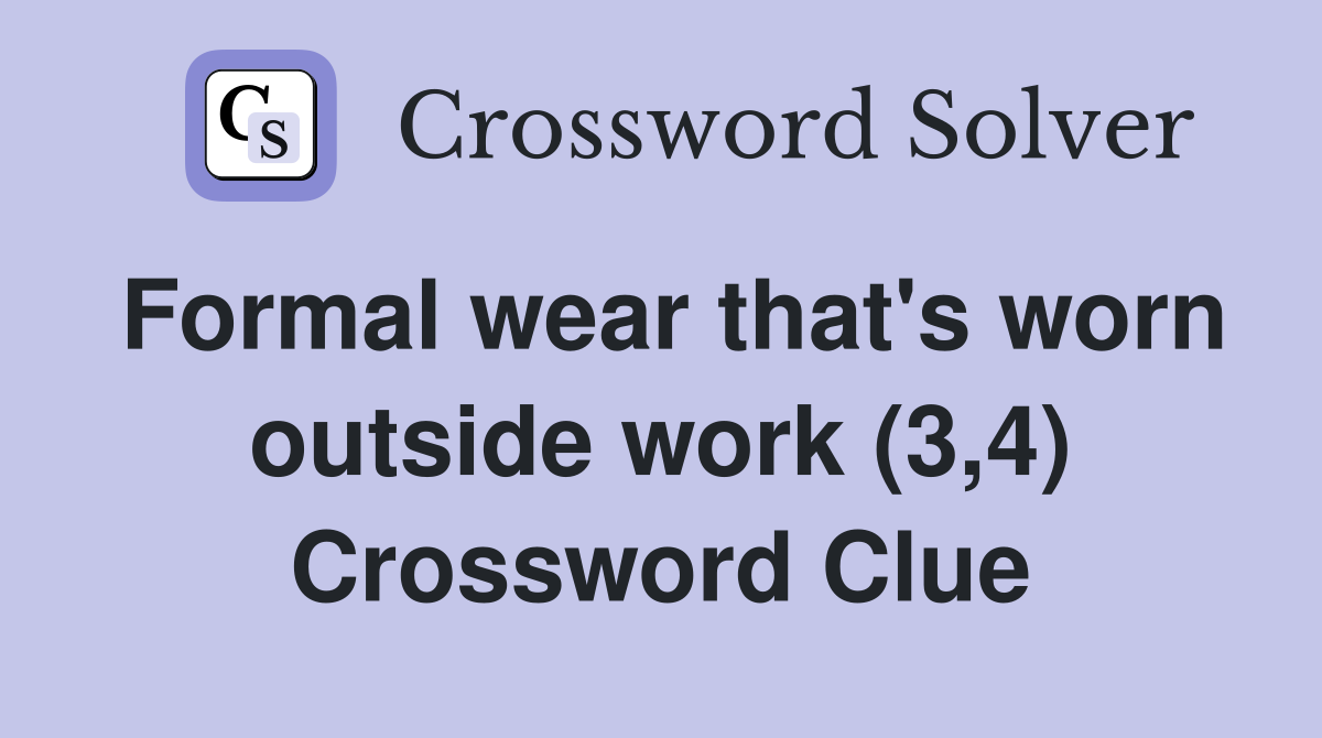 Formal wear that's worn outside work (3,4) Crossword Clue