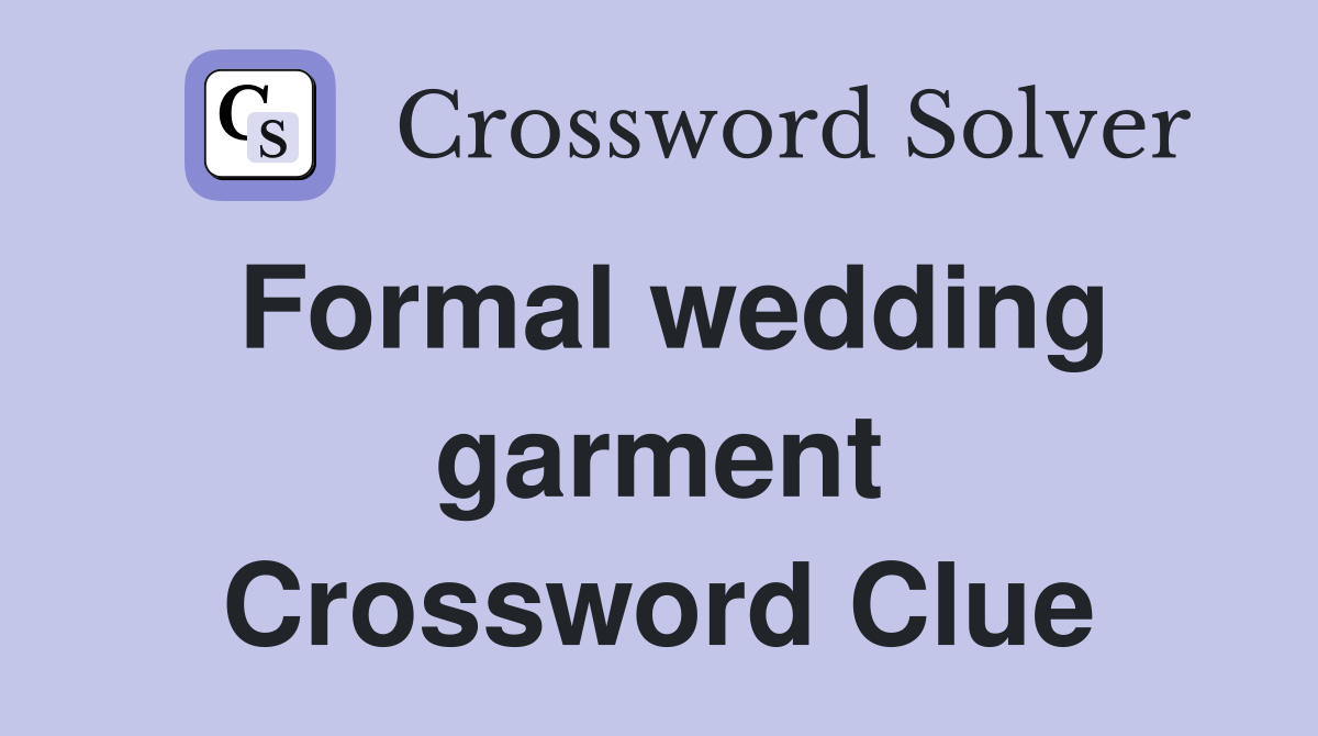 Formal wedding garment Crossword Clue