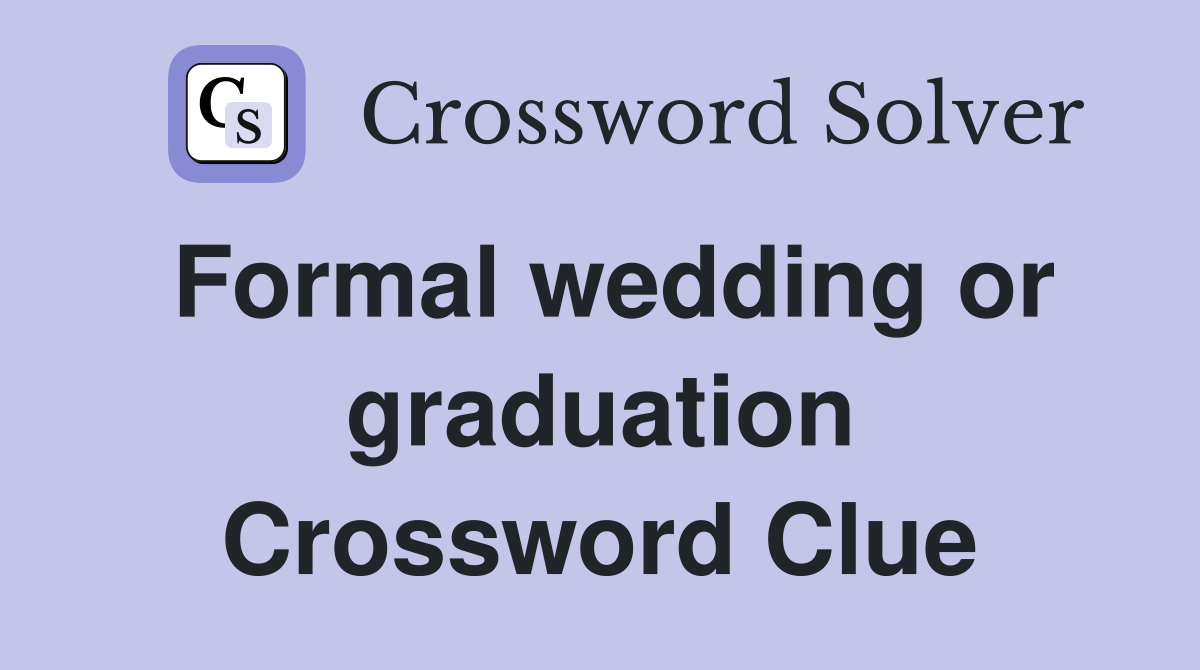 Formal wedding or graduation Crossword Clue