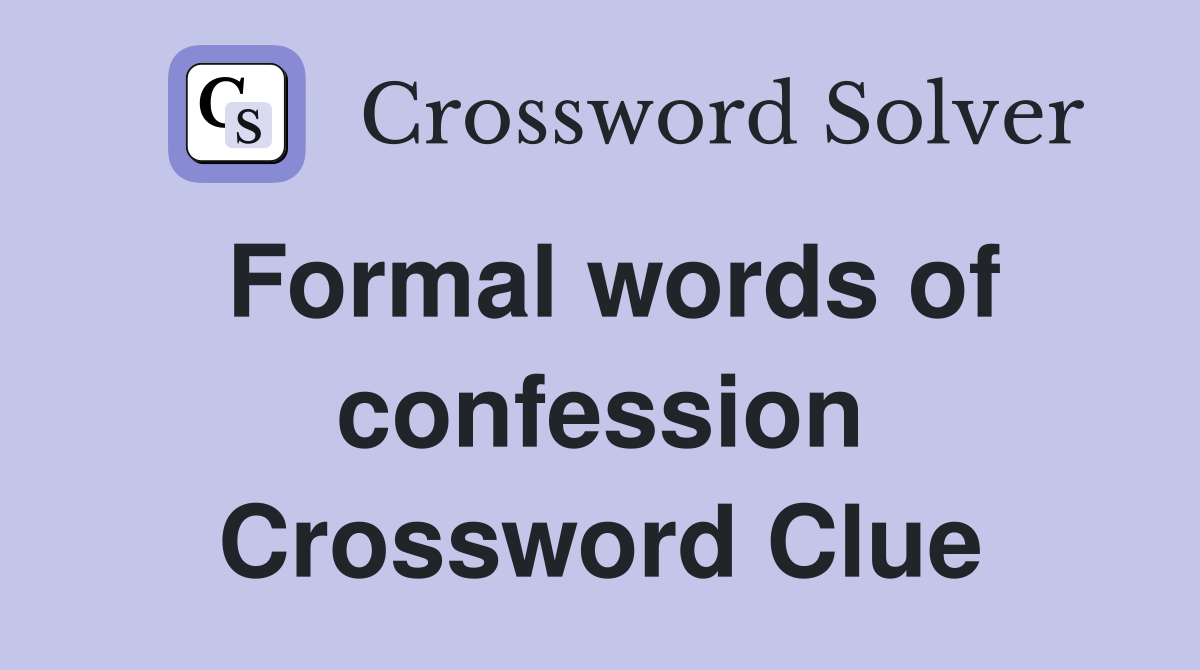 Formal words of confession Crossword Clue