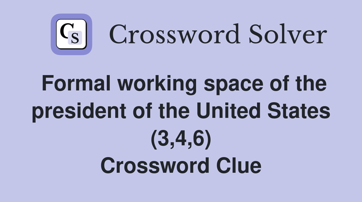 Formal working space of the president of the United States (3,4,6) Crossword Clue