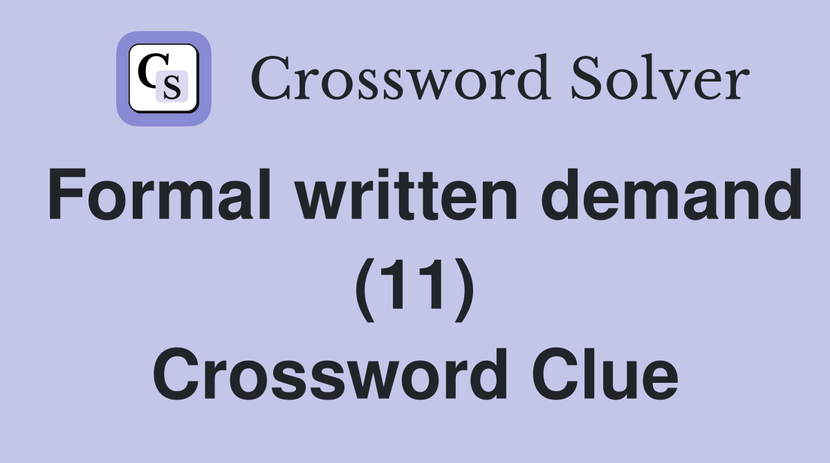 Formal written demand (11) Crossword Clue