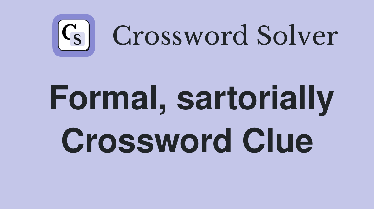 Formal, sartorially Crossword Clue
