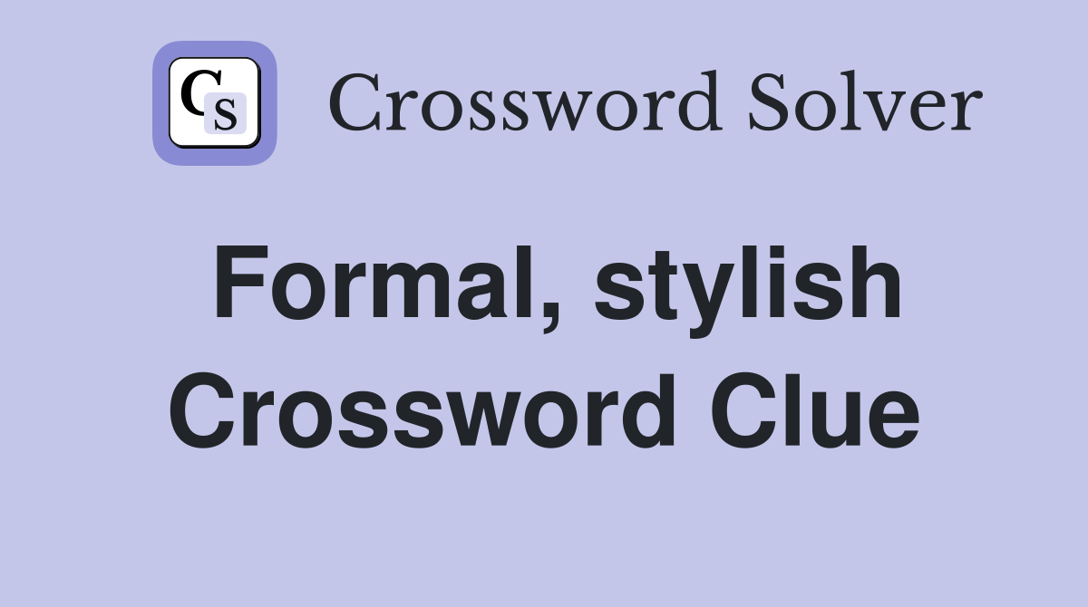Formal, stylish Crossword Clue