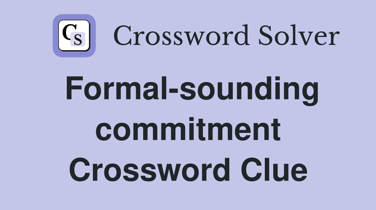 Formal-sounding commitment Crossword Clue
