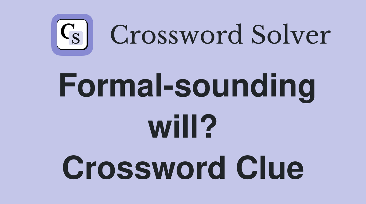 Formal-sounding will? Crossword Clue