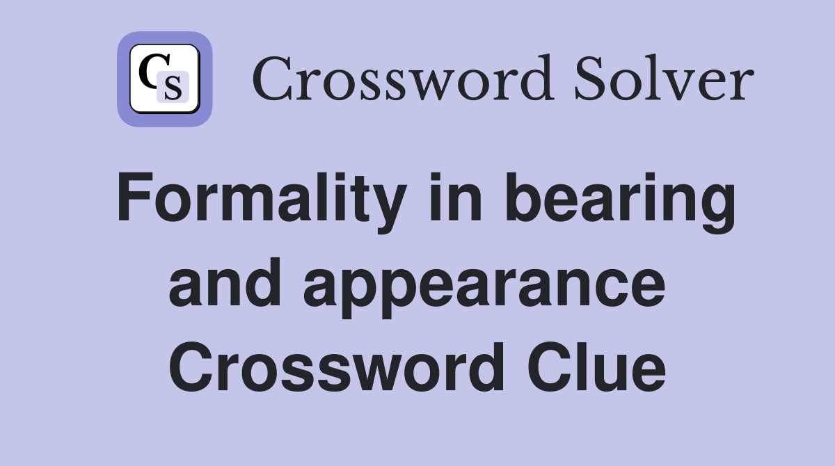 Formality in bearing and appearance Crossword Clue