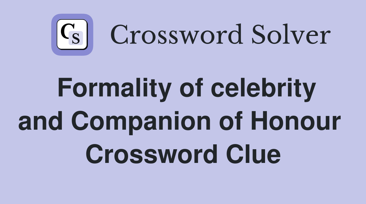 Formality of celebrity and Companion of Honour  Crossword Clue