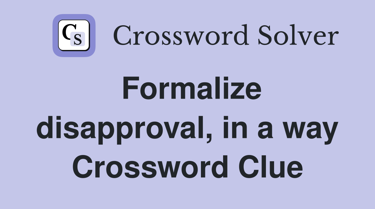 Formalize disapproval, in a way Crossword Clue