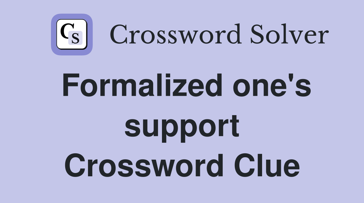 Formalized one's support Crossword Clue