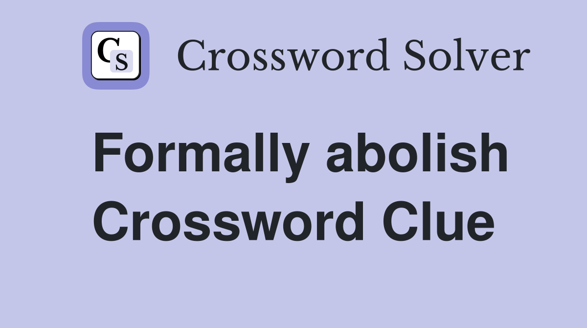 Formally abolish Crossword Clue