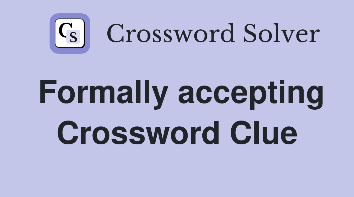 Formally accepting Crossword Clue