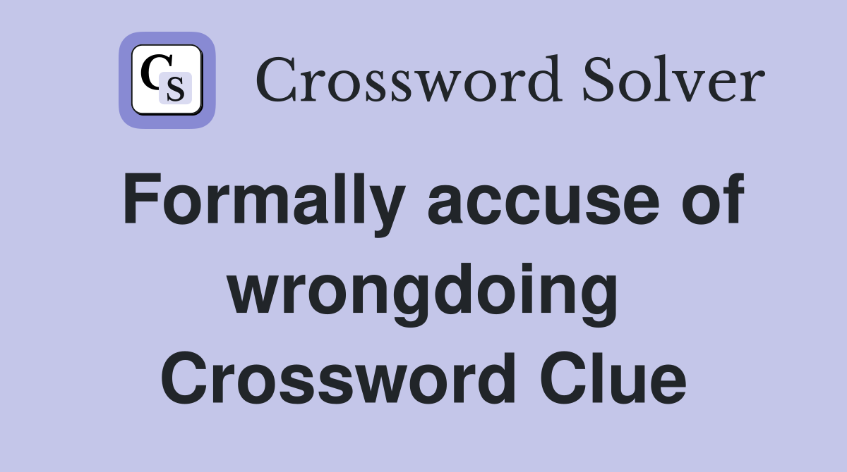 Formally accuse of wrongdoing Crossword Clue