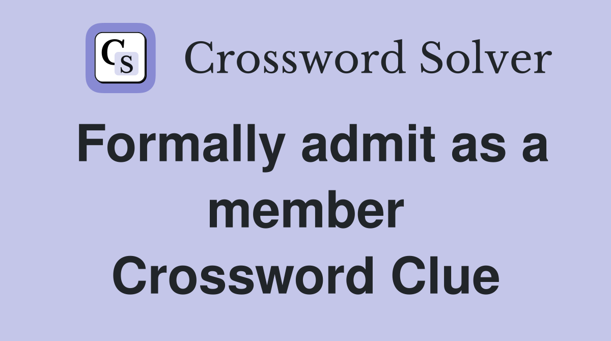 Formally admit as a member Crossword Clue