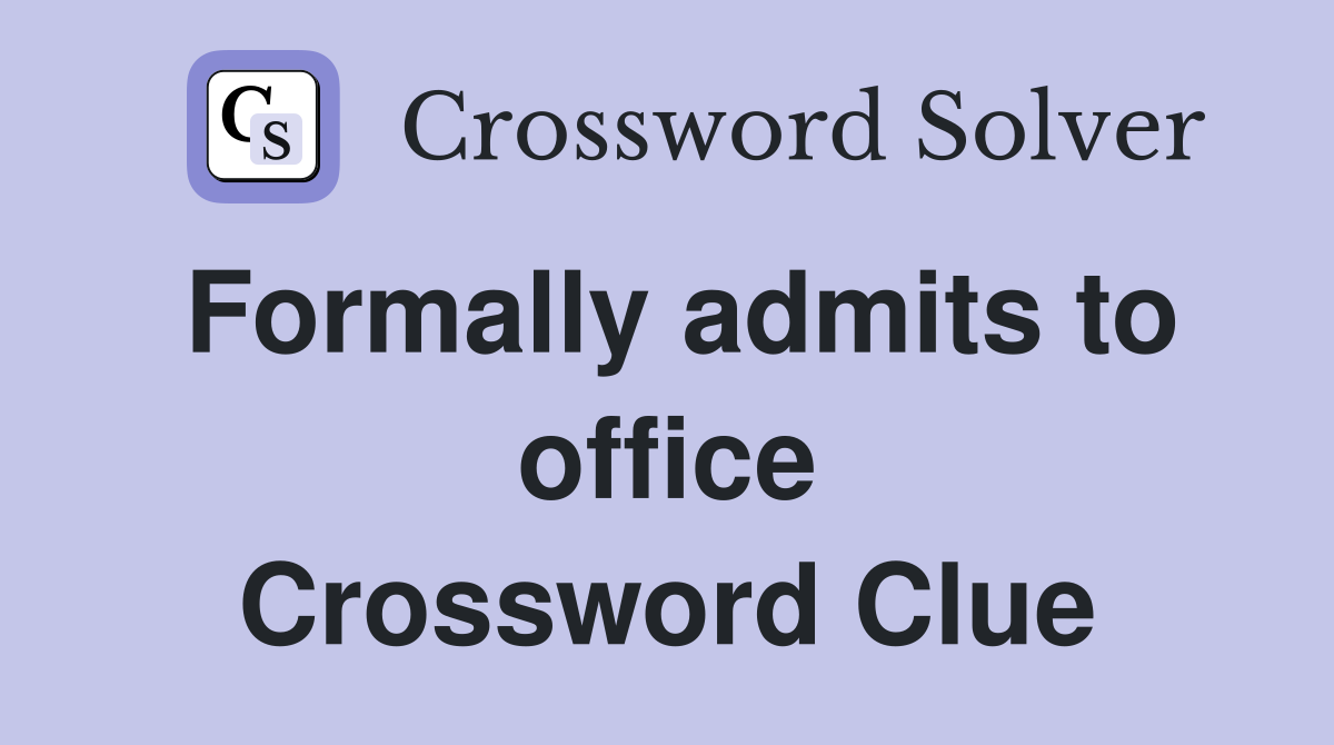 Formally admits to office Crossword Clue