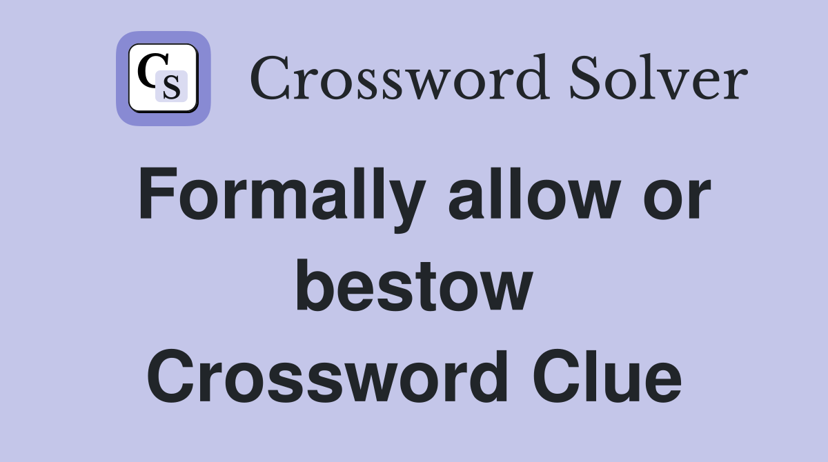 Formally allow or bestow Crossword Clue