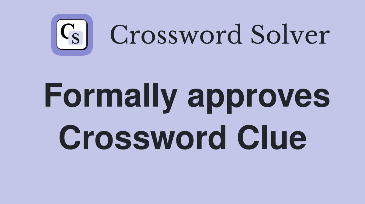 Formally approves Crossword Clue