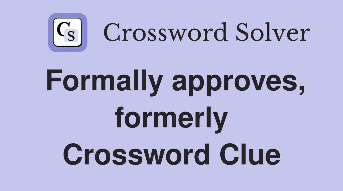 Formally approves, formerly Crossword Clue