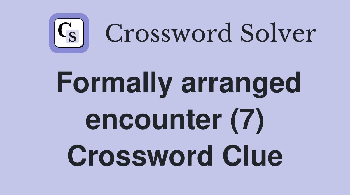 Formally arranged encounter (7) Crossword Clue