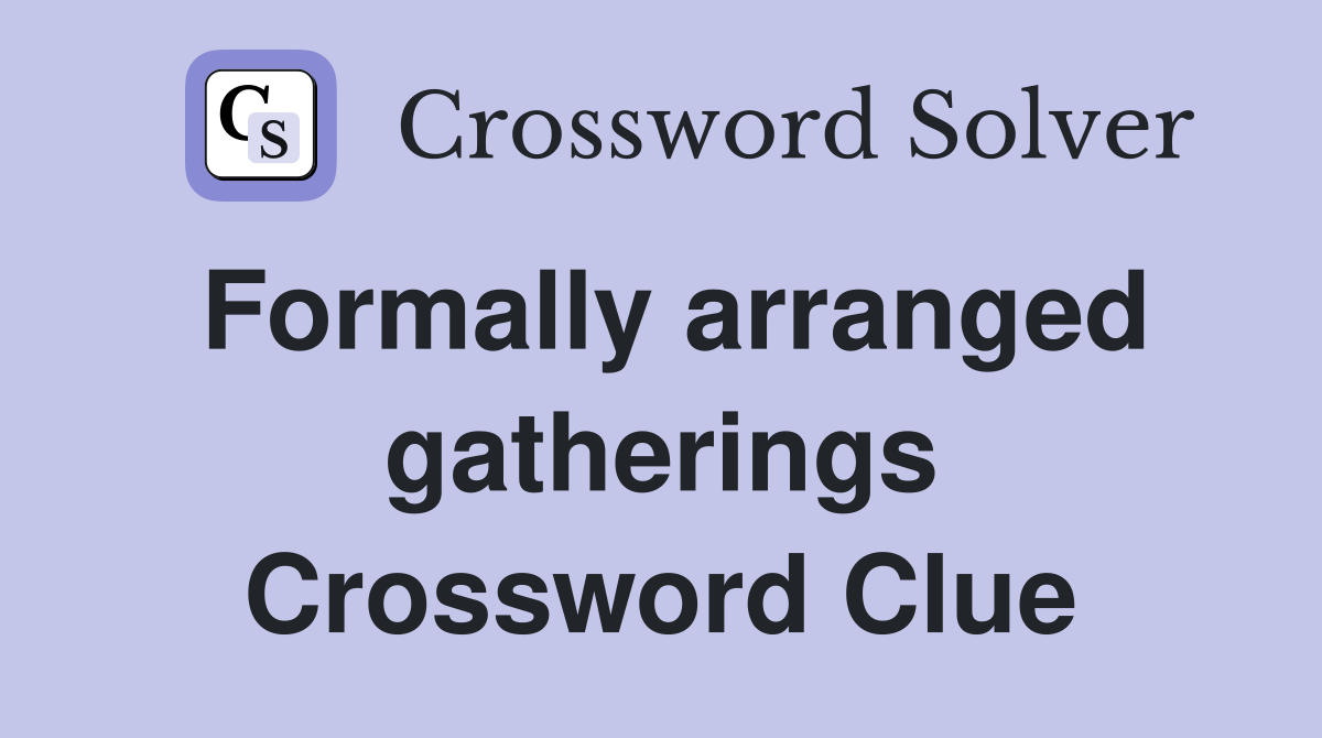Formally arranged gatherings Crossword Clue