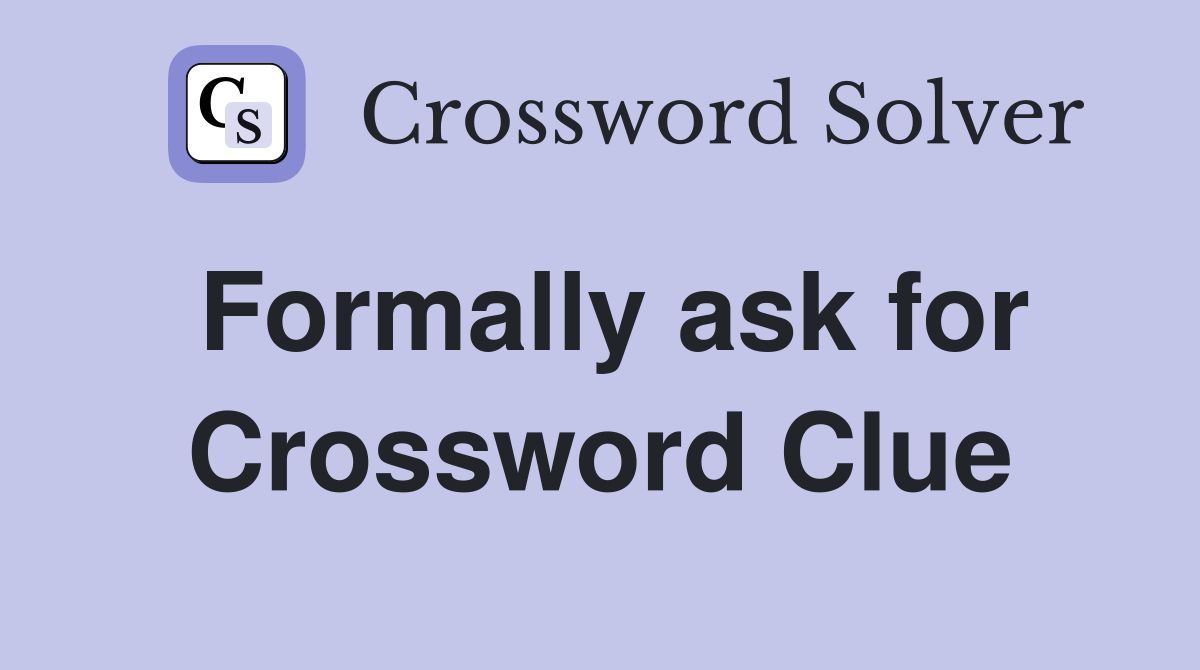 Formally ask for Crossword Clue