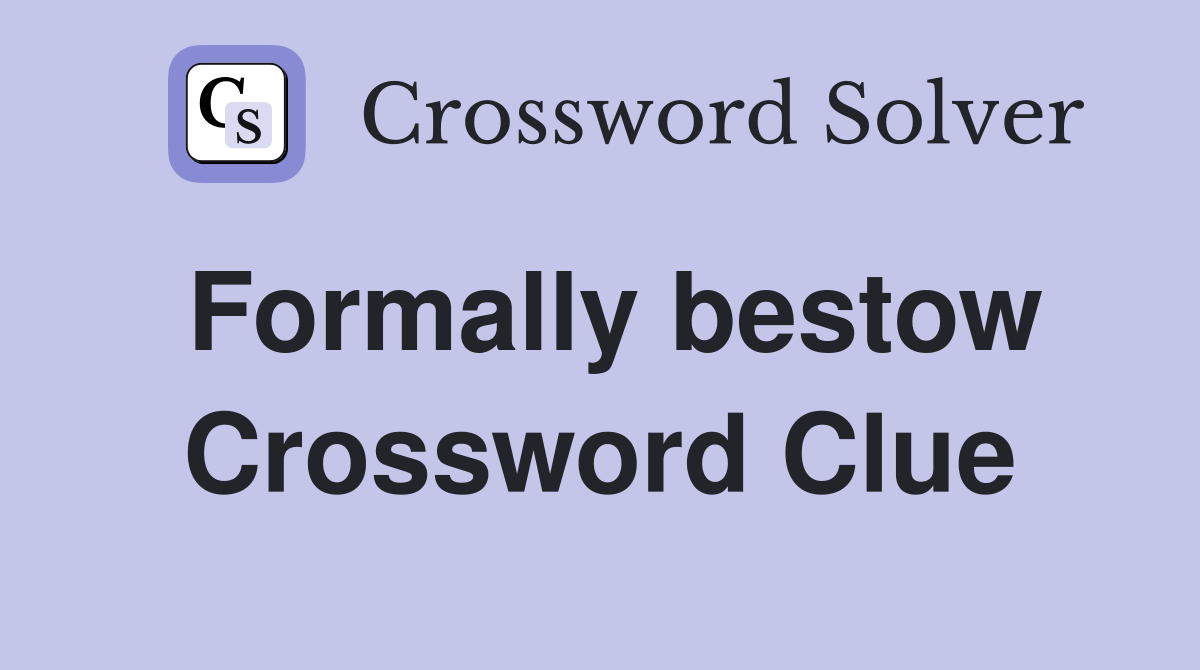 Formally bestow Crossword Clue