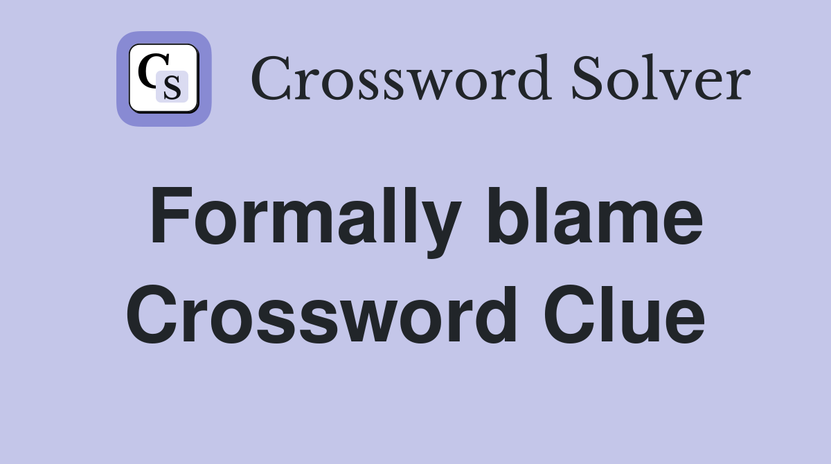 Formally blame Crossword Clue