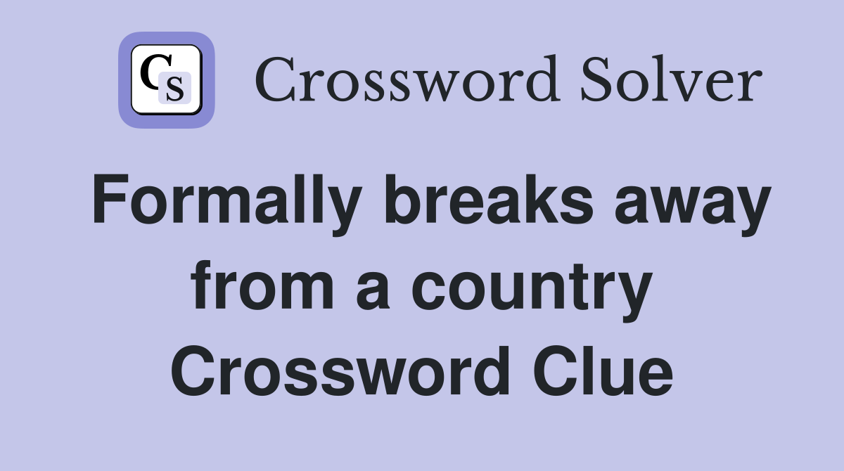 Formally breaks away from a country Crossword Clue