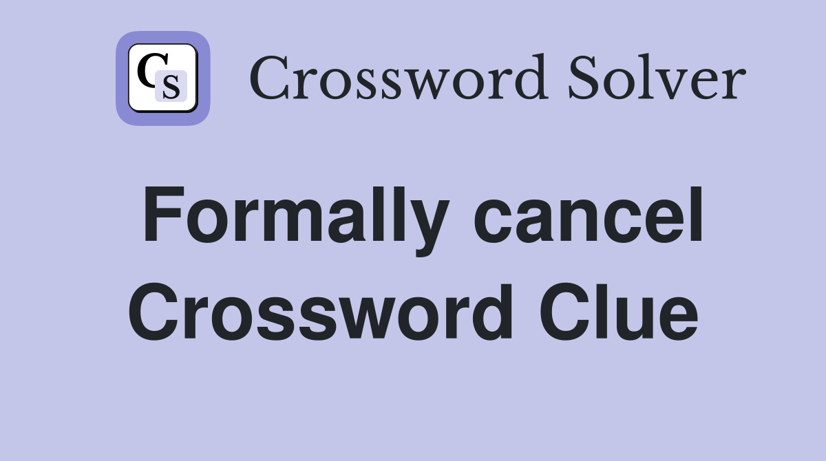 Formally cancel Crossword Clue