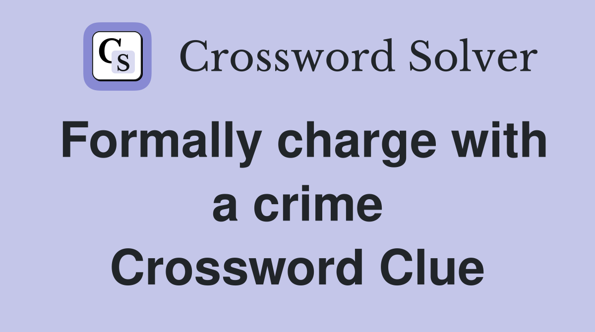 Formally charge with a crime Crossword Clue