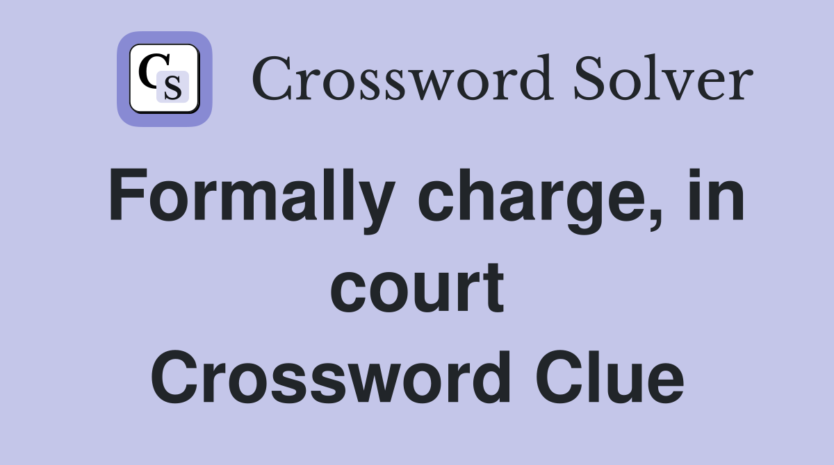 Formally charge, in court Crossword Clue