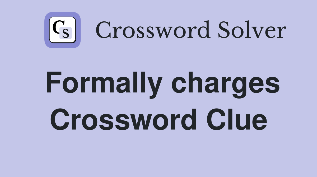 Formally charges Crossword Clue