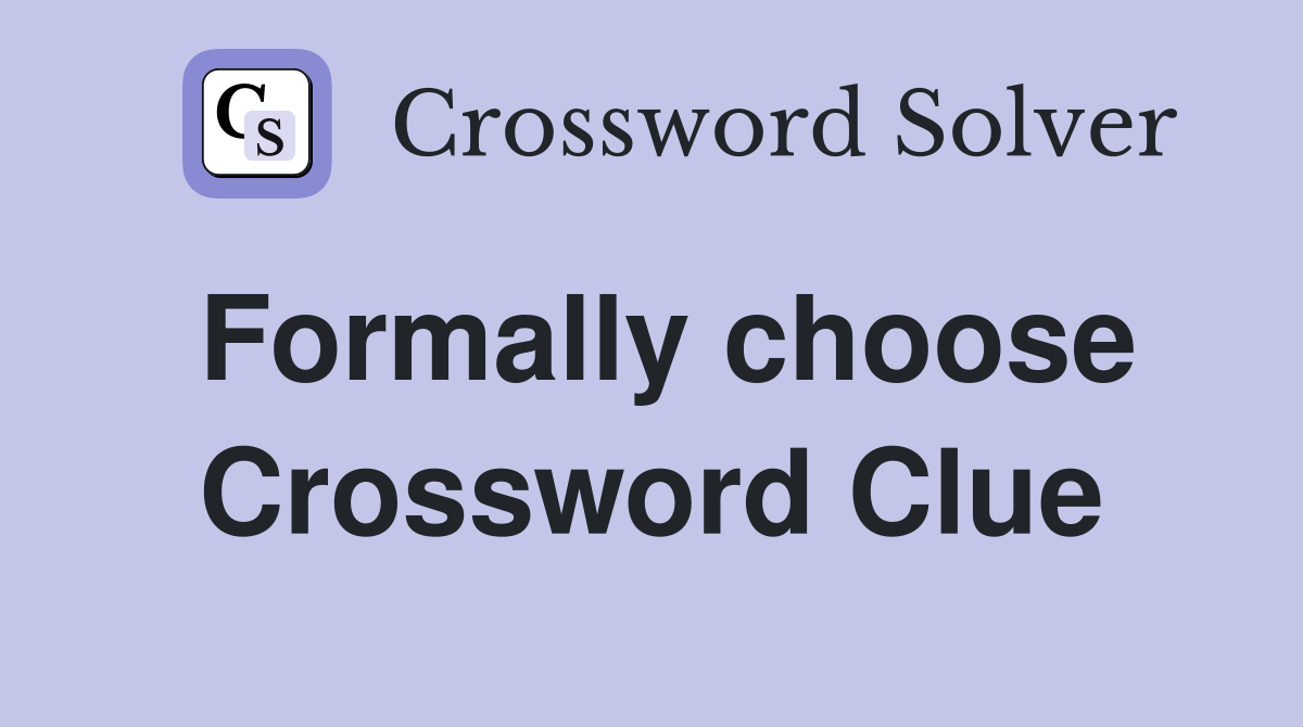 Formally choose Crossword Clue