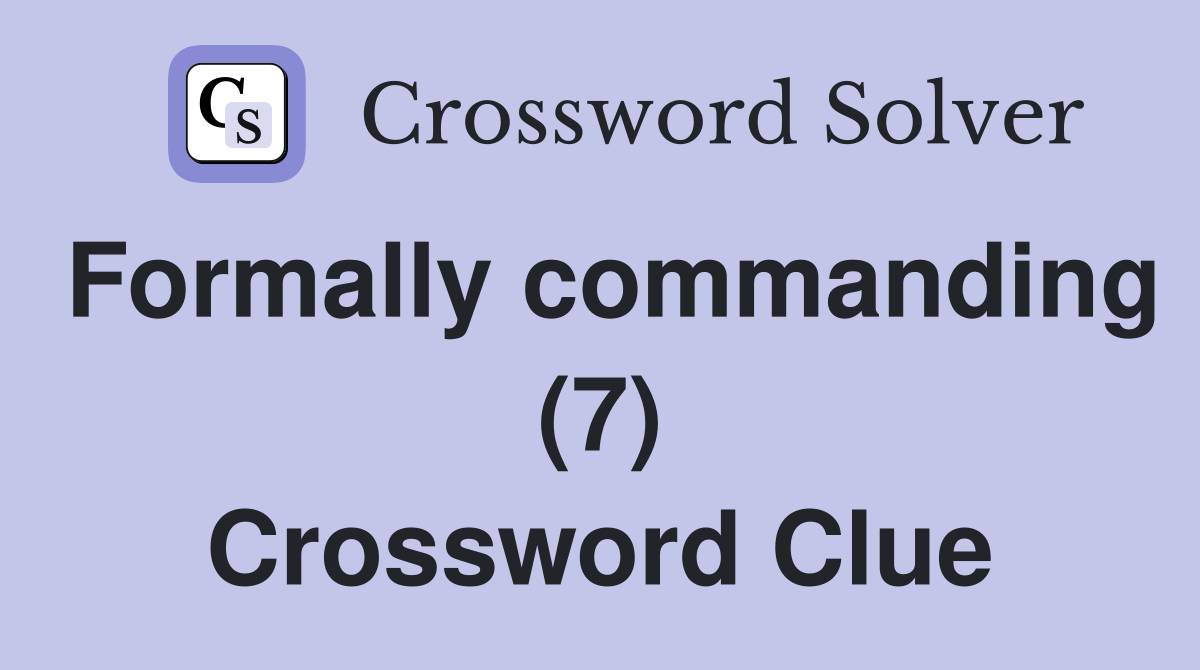 Formally commanding (7) Crossword Clue
