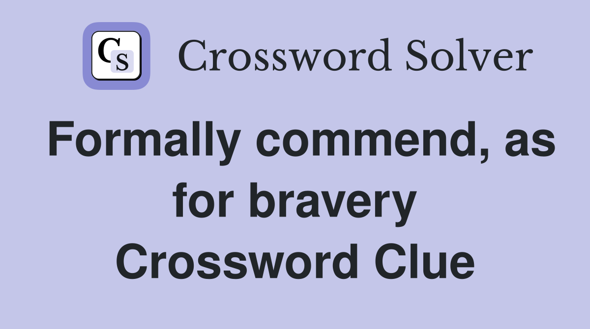 Formally commend, as for bravery Crossword Clue