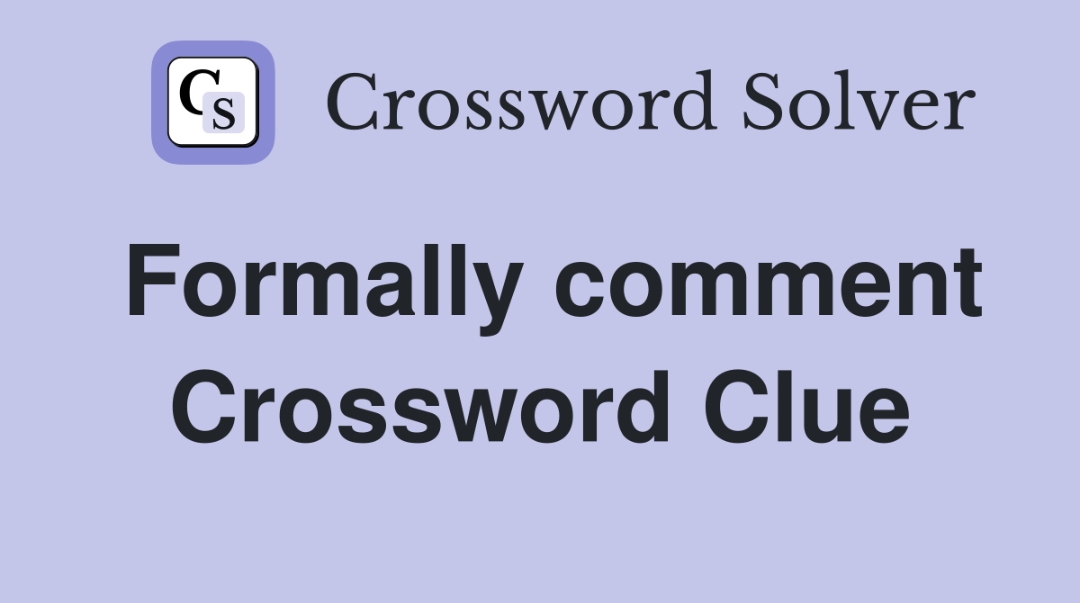 Formally comment Crossword Clue