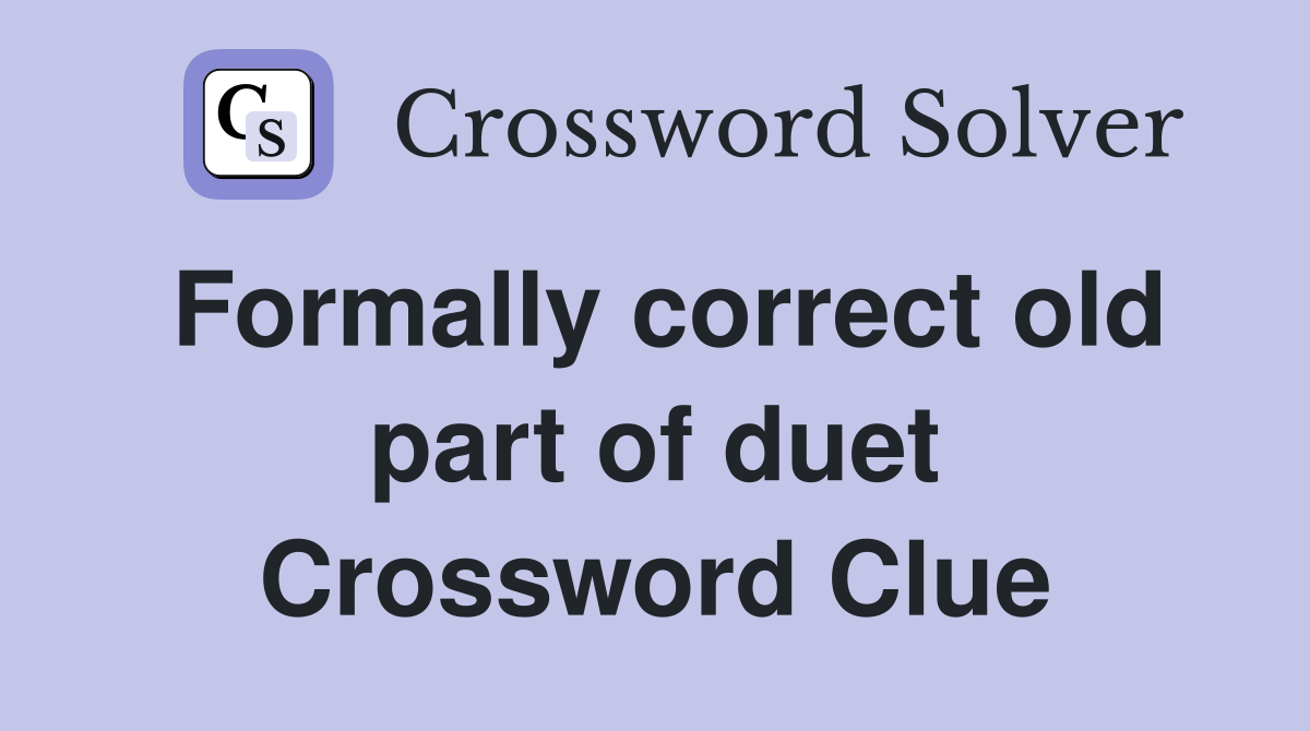 Formally correct old part of duet Crossword Clue