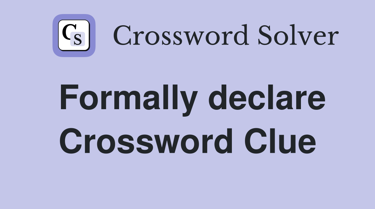 Formally declare Crossword Clue