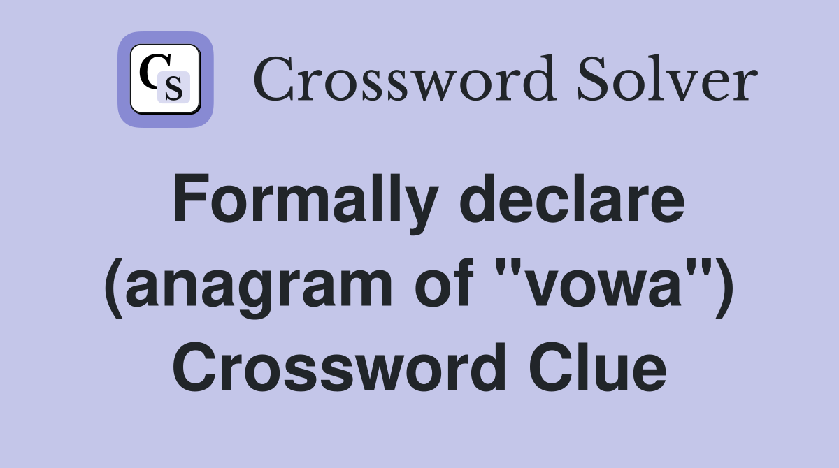 Formally declare (anagram of "vowa") Crossword Clue