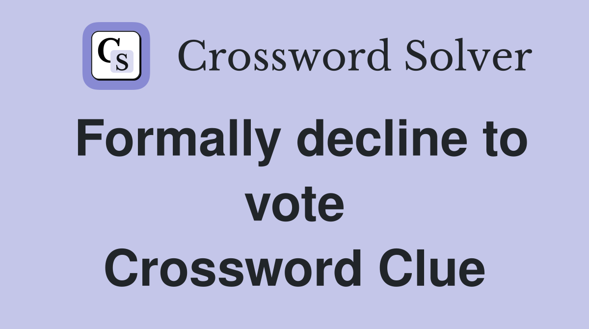 Formally decline to vote Crossword Clue
