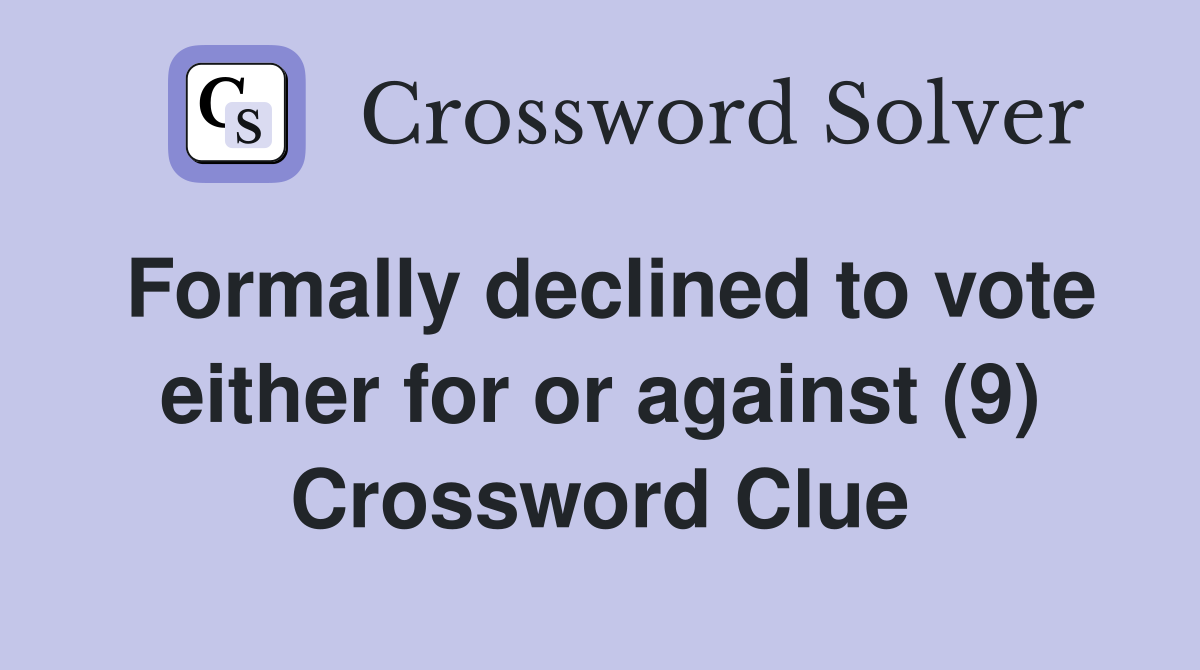 Formally declined to vote either for or against (9) Crossword Clue