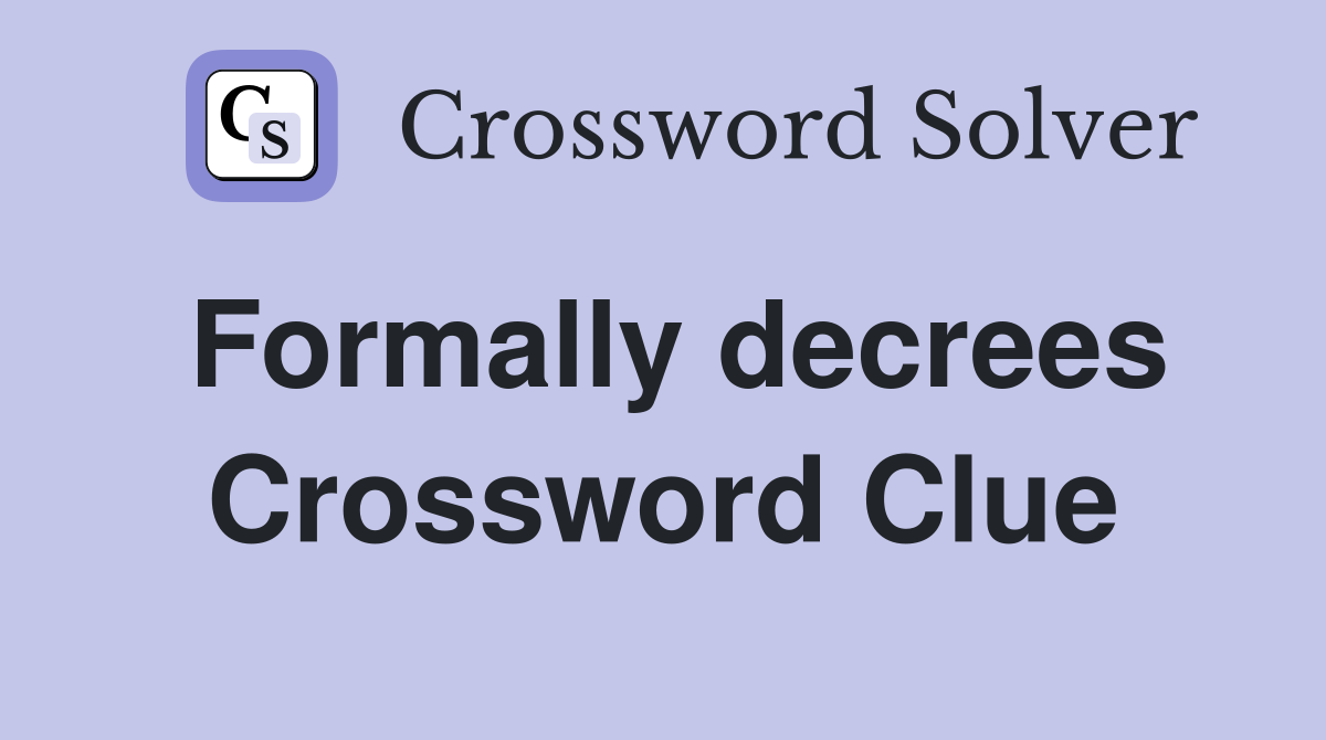 Formally decrees Crossword Clue