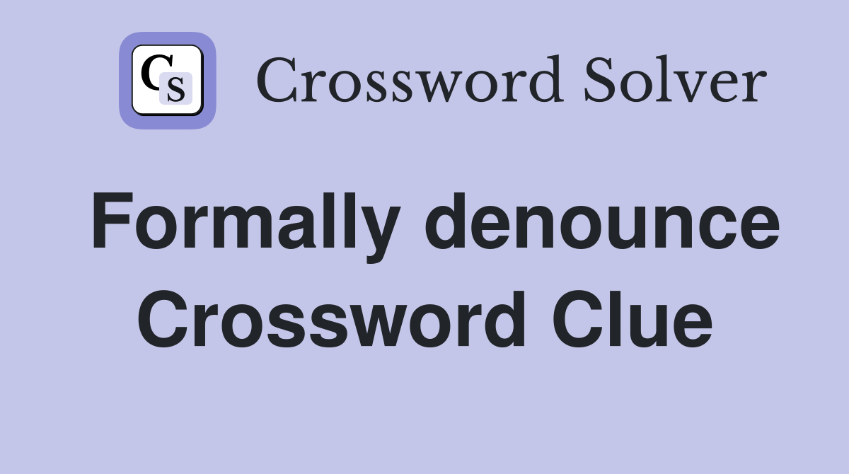 Formally denounce Crossword Clue